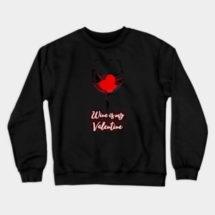 Heart Glass Wine Is My Valentine Crewneck Sweatshirt